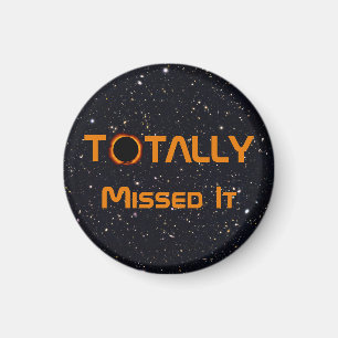 Totally Missed The Solar Eclipse Magnet