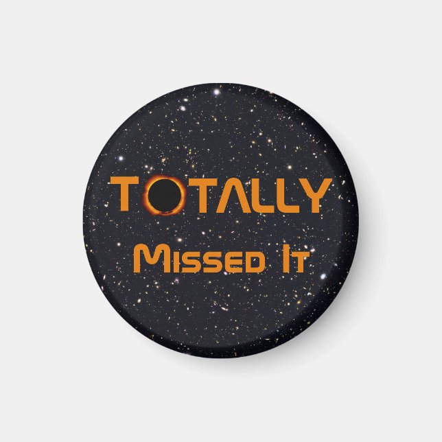 Totally Missed The Solar Eclipse Magnet (Front)