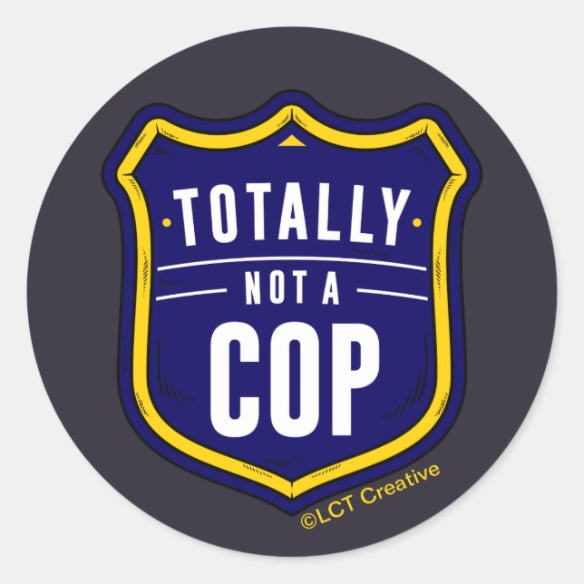 Totally Not A Cop Classic Round Sticker (Front)