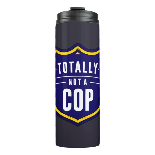 Totally Not A Cop Thermal Tumbler (Front)