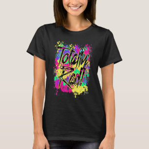 Totally Rad 80s Paint Splash Colour Run 1980s Part T-Shirt