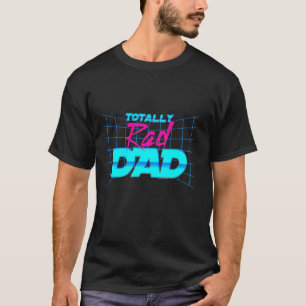 Totally Rad Dad Retro 80s Clothes for Men Fathers T-Shirt