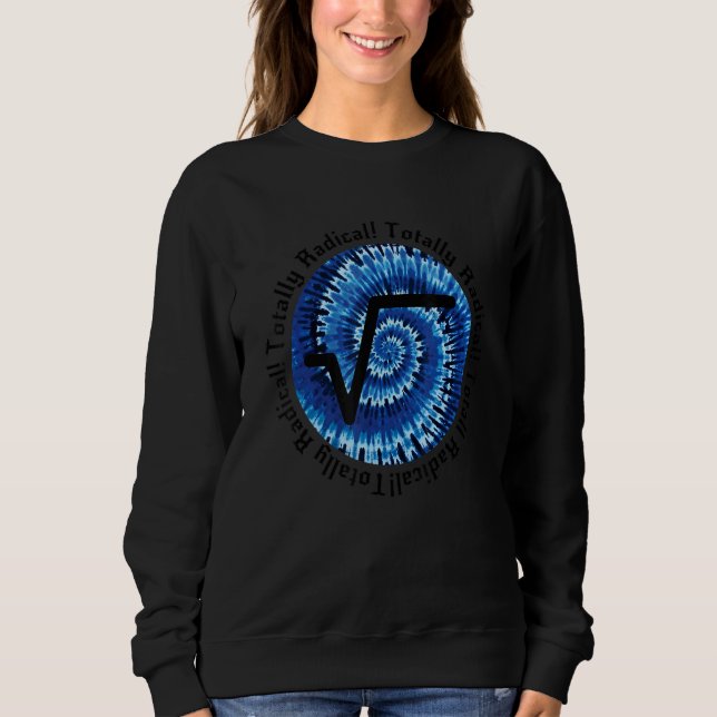 Totally Radical  Square Root Sign For Math Teacher Sweatshirt (Front)