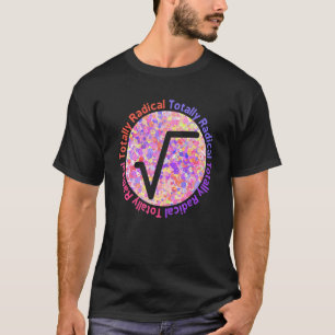 Totally Radical  Square Root Sign For Math Teacher T-Shirt