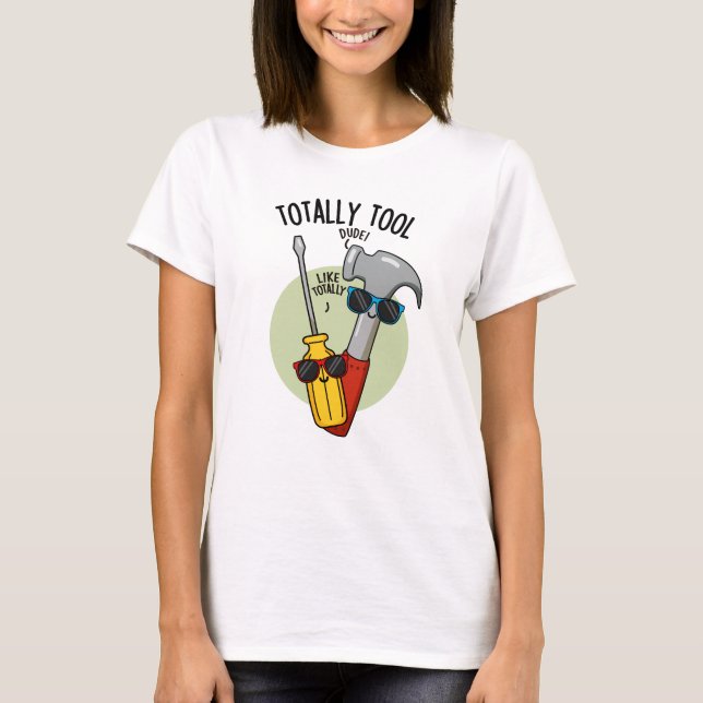 Totally Tool Funny Handyman Pun  T-Shirt (Front)