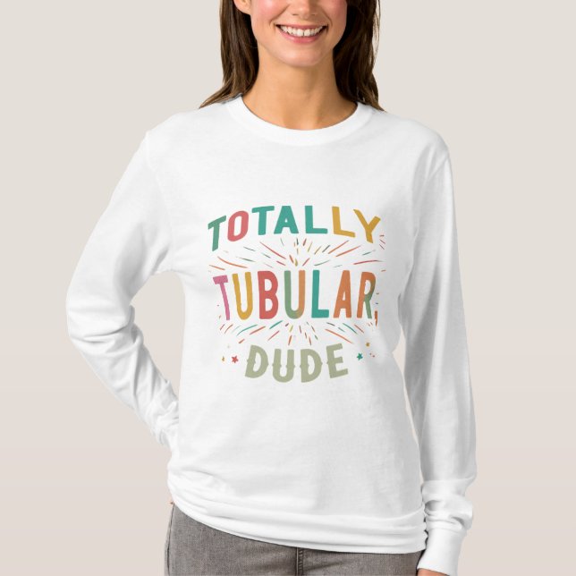 Totally Tubular, Dude T-Shirt (Front)