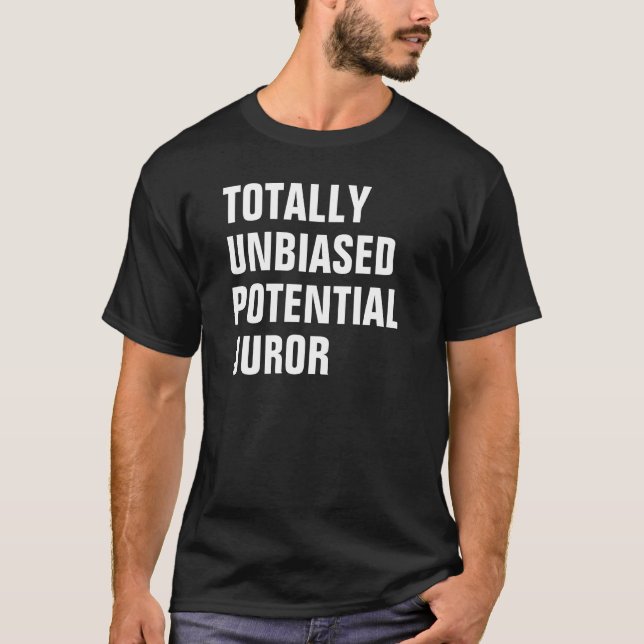 TOTALLY UNBIASED POTENTIAL JUROR T-Shirt (Front)