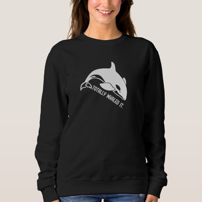 Totally Whaled It Sweatshirt (Front)