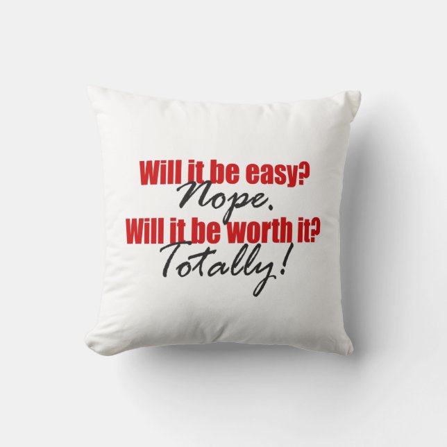 Totally Worth It!  Cushion (Front)
