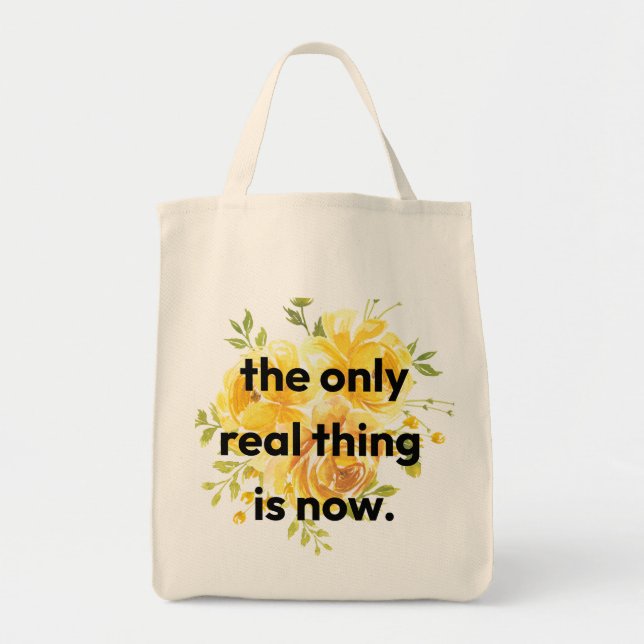 Tote Bag - the only real thing is now. (Front)