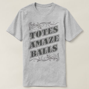 Totes Amaze Balls Amazeballs Funny Slogan Tee