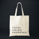 Totes going Shopping<br><div class="desc">humourous funny shopping tote bag great for bachelorette gift,  mothers day.</div>