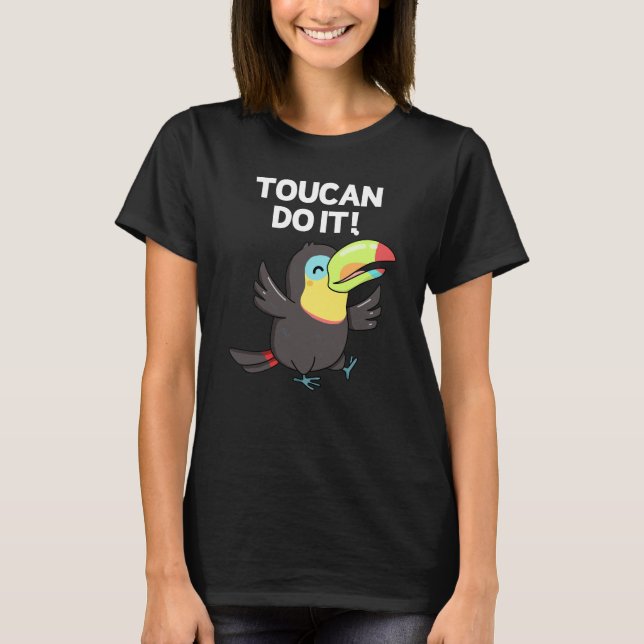 Toucan Do It Funny Positive Bird Pun Dark BG T-Shirt (Front)