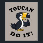 Toucan Do It Poster<br><div class="desc">"Toucan Do It" toucan graphic designed by bCreative shows a smiling toucan giving you a thumbs up! This makes a great gift for family, friends, or a treat for yourself! This funny graphic is a great addition to anyone's style. bCreative is a leading creator and licensor of original, trendy designs...</div>