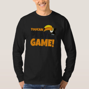 Toucan Play At That Game   Toucan     Toucan Pun T-Shirt