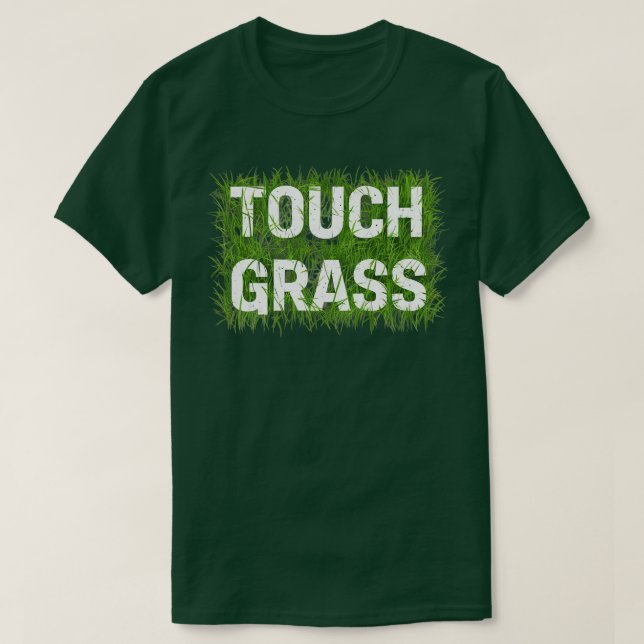 touch grass 1 T-Shirt (Design Front)