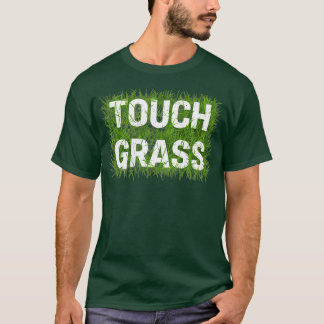 touch grass 1 T-Shirt