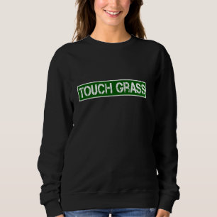 Touch Grass Funny Video Gamer Statement Sarcastic  Sweatshirt