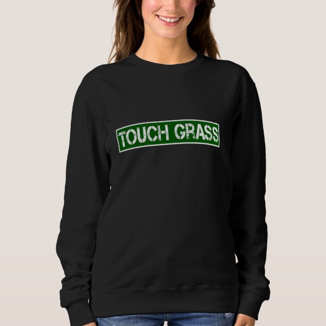 Touch Grass Funny Video Gamer Statement Sarcastic  Sweatshirt (Front)