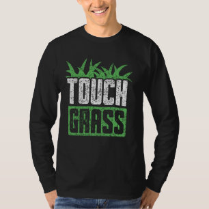 Touch Grass Outside Funny Meme Joke Touch Grass T-Shirt