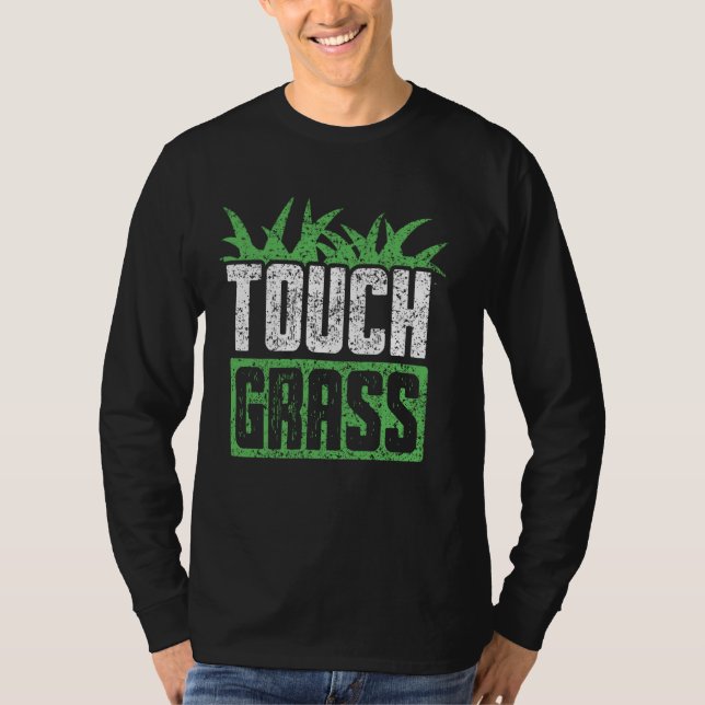 Touch Grass Outside Funny Meme Joke Touch Grass T-Shirt (Front)