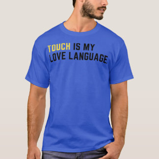 Touch is my love language T-Shirt