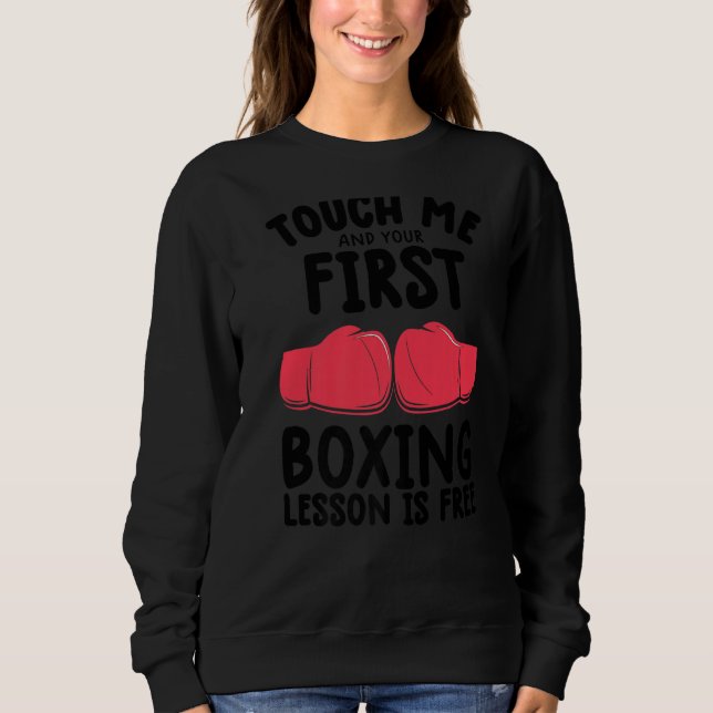 Touch Me And Your First Boxing Lesson Is Free  Box Sweatshirt (Front)