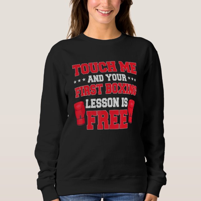 Touch Me And Your First Boxing Lesson Is Free Boxe Sweatshirt (Front)