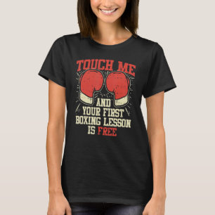 Touch Me And Your First Boxing Lesson Is Free Boxe T-Shirt