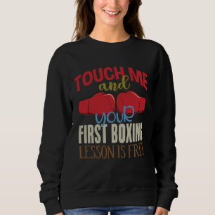 Touch Me And Your First Boxing Lesson Is Free Boxi Sweatshirt