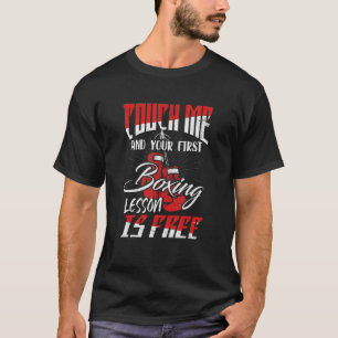 Touch Me And Your First Boxing Lesson Is Free Gym T-Shirt