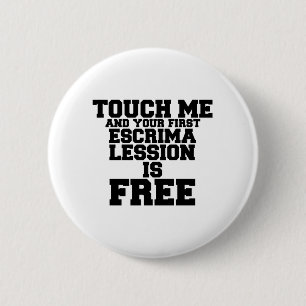 TOUCH ME AND YOUR FIRST ESCRIMA LESSION IS FREE 6 CM ROUND BADGE