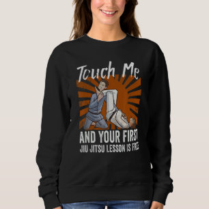 Touch Me And Your First Jiu Jitsu Lesson Is Free_6 Sweatshirt