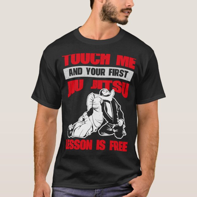 Touch Me And Your First Jiu Jitsu Lesson Is Free J T-Shirt (Front)