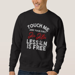 Touch Me And Your First Jiu Jitsu Lesson Is Free P Sweatshirt