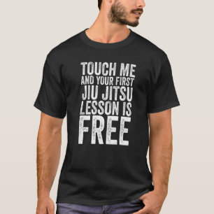 Touch Me And Your First Jiu Jitsu Lesson Is Free T-Shirt