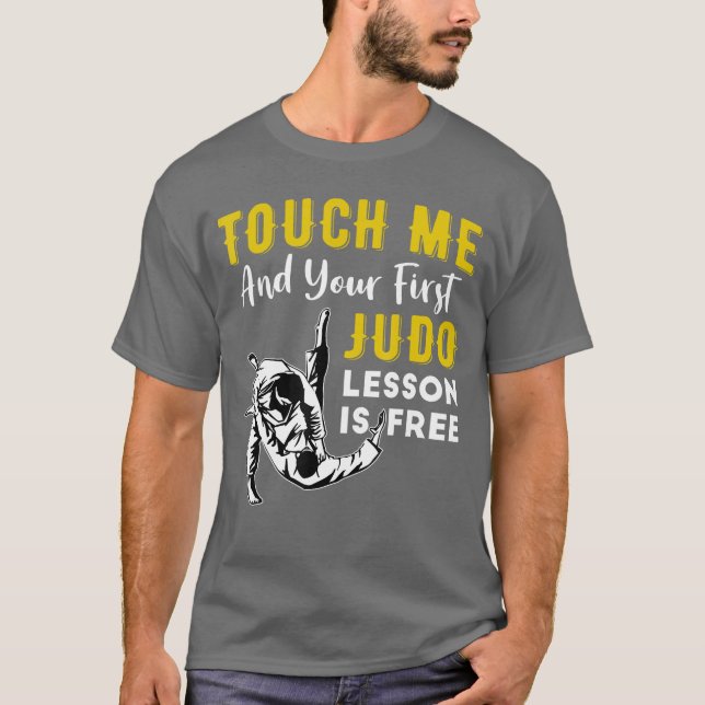 Touch Me And Your First Judo Lesson Is Free Funny  T-Shirt (Front)