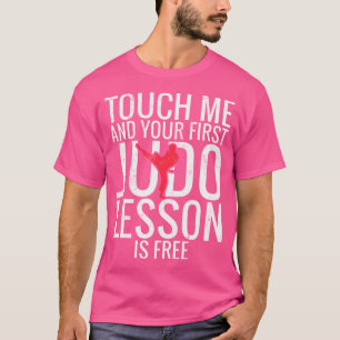 Touch Me And Your First Judo Lesson Is Free Judo T-Shirt