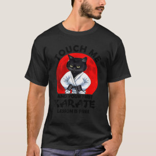 Touch Me And Your First Karate Lesson Is Free Cat T-Shirt