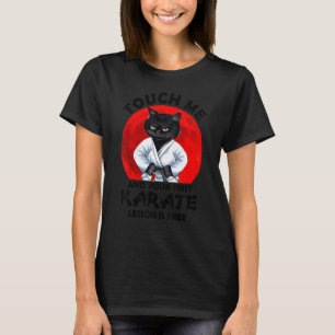 Touch Me And Your First Karate Lesson Is Free Cat T-Shirt