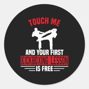 Touch Me And Your First Kickboxing Lesson Is Free Classic Round Sticker