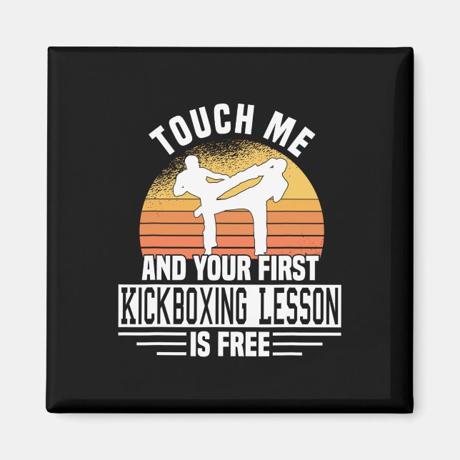 Touch Me And Your First Kickboxing Lesson Is Free  Magnet (Front)