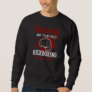 Touch Me And Your First Kickboxing Lesson Is Free  Sweatshirt