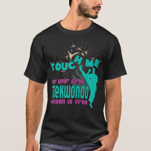 Touch me and your first Taekwondo Lesson is free P T-Shirt