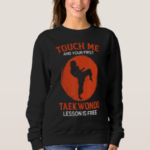 Touch Me And Your First Taekwondo Lesson Is Free Sweatshirt