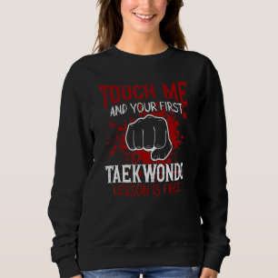 Touch Me And Your First Taekwondo Lesson Is Free Sweatshirt