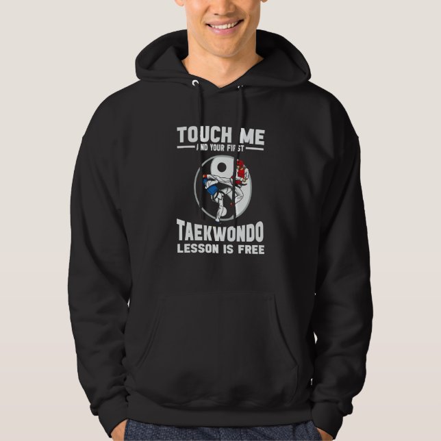 Touch Me And Your First Taekwondo Lesson Is Free T Hoodie (Front)