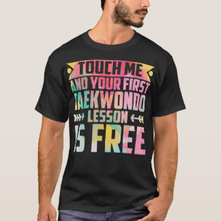 touch me and your first taekwondo lesson is free t T-Shirt