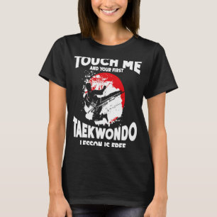 Touch Me And Your First Taekwondo Lesson Is Free T T-Shirt