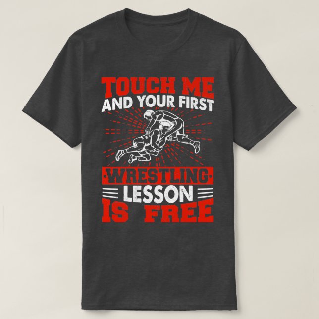 Touch Me And Your First Wrestling Lesson Is Free 1 T-Shirt (Design Front)